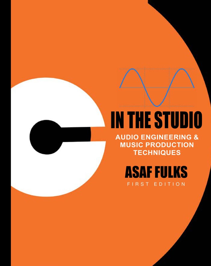 In The Studio: Audio Engineering & Music Production Techniques — by Asaf Fulks, First Edition
